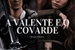 Fanfic / Fanfiction A valente e o covarde