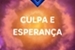 Fanfic / Fanfiction Culpa e Esperança
