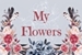 Fanfic / Fanfiction My Flowers