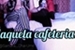 Fanfic / Fanfiction Naquela cafeteria...