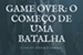 Fanfic / Fanfiction Game Over: O começo de uma batalha