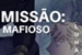 Fanfic / Fanfiction Missão: Mafioso