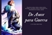 Fanfic / Fanfiction De Amor para Guerra